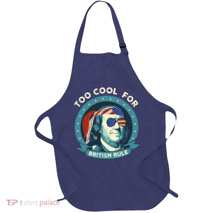 Too Cool For British Rule Ben Franklin 4th Of July Funny Apron