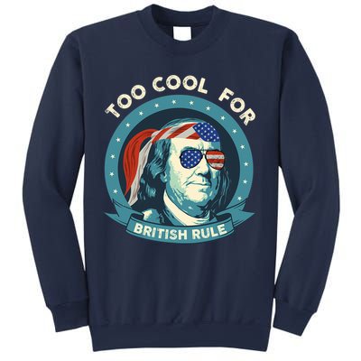 Too Cool For British Rule Ben Franklin 4th Of July Funny Sweatshirt
