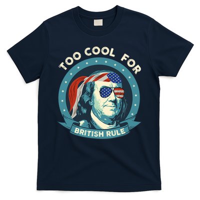 Too Cool For British Rule Ben Franklin 4th Of July Funny T-Shirt