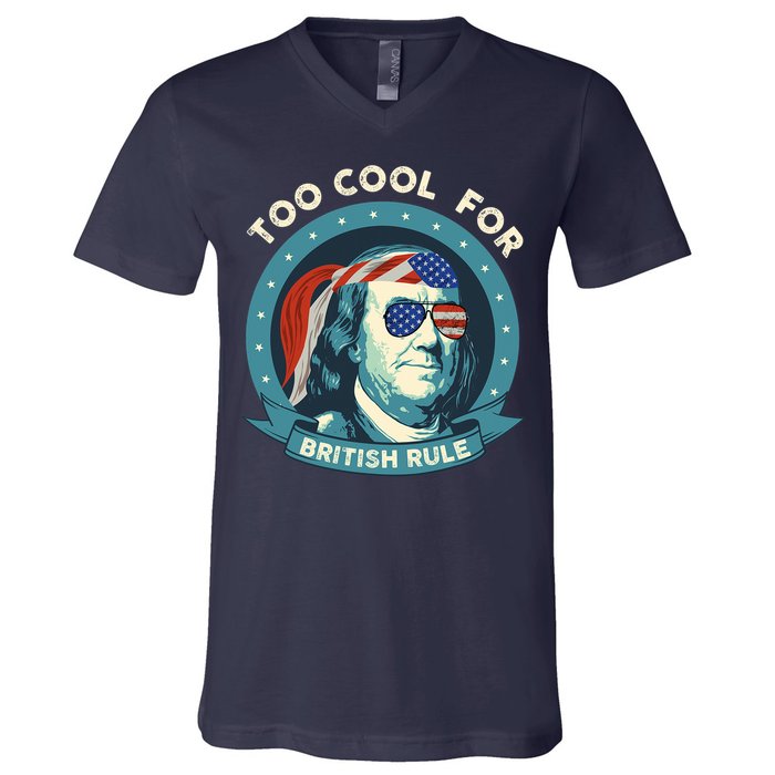Too Cool For British Rule Ben Franklin 4th Of July Funny V-Neck T-Shirt