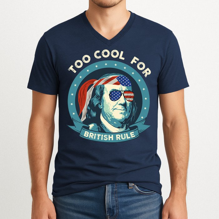 Too Cool For British Rule Ben Franklin 4th Of July Funny V-Neck T-Shirt
