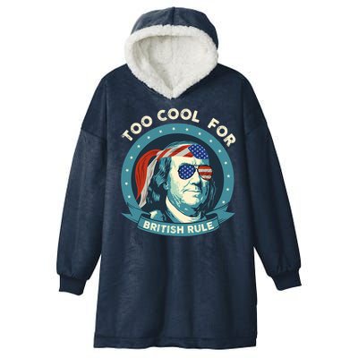 Too Cool For British Rule Ben Franklin 4th Of July Funny Hooded Wearable Blanket