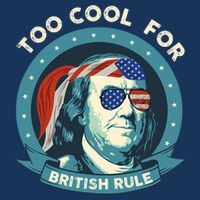 Too Cool For British Rule Ben Franklin 4th Of July Funny Button