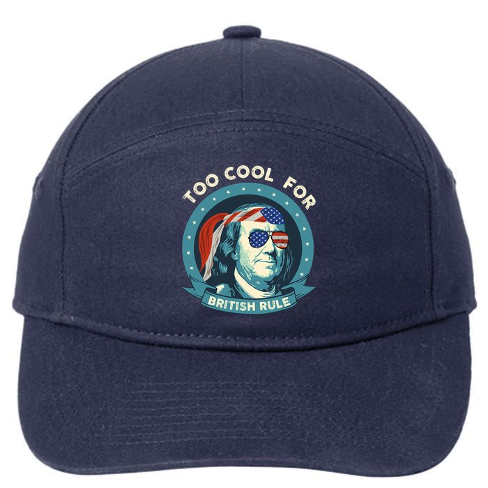 Too Cool For British Rule Ben Franklin 4th Of July Funny 7-Panel Snapback Hat