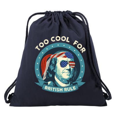 Too Cool For British Rule Ben Franklin 4th Of July Funny Drawstring Bag