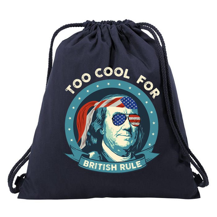 Too Cool For British Rule Ben Franklin 4th Of July Funny Drawstring Bag