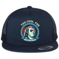 Too Cool For British Rule Ben Franklin 4th Of July Funny Flat Bill Trucker Hat