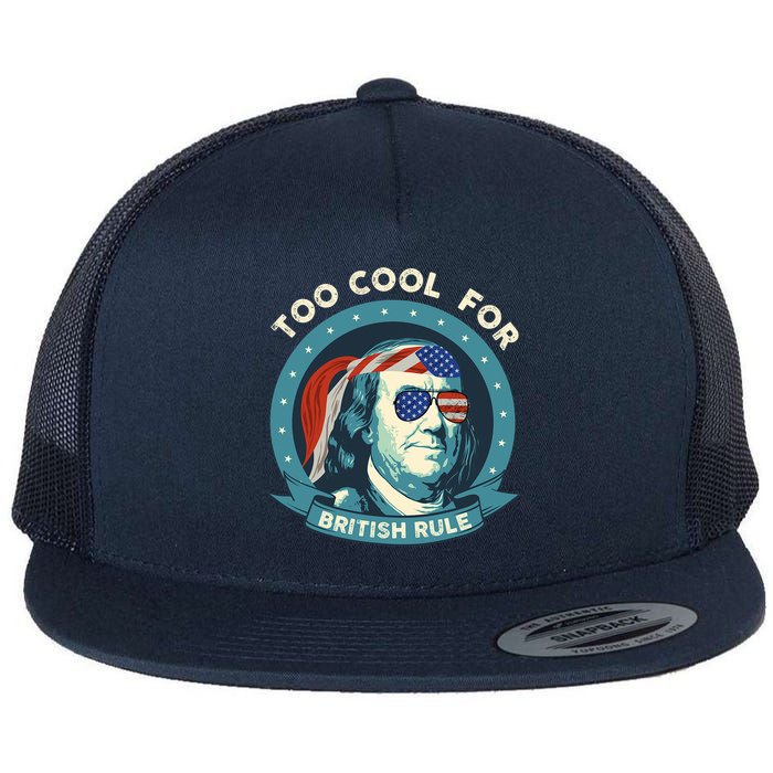 Too Cool For British Rule Ben Franklin 4th Of July Funny Flat Bill Trucker Hat