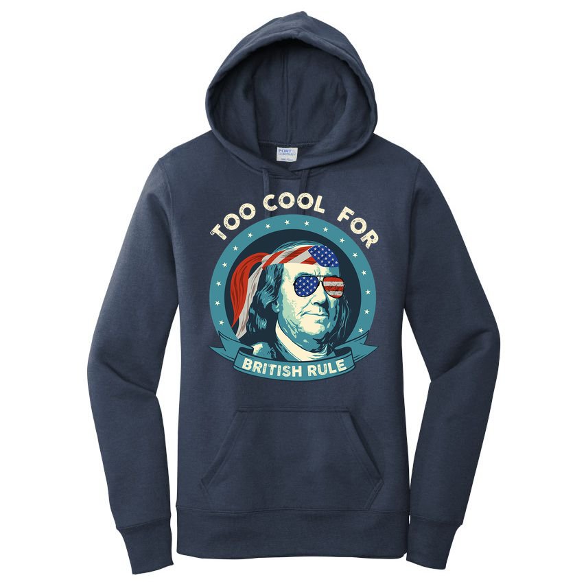 Too Cool For British Rule Ben Franklin 4th Of July Funny Women's Pullover Hoodie