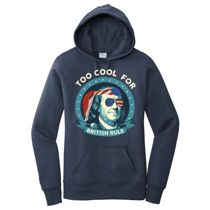 Too Cool For British Rule Ben Franklin 4th Of July Funny Women's Pullover Hoodie