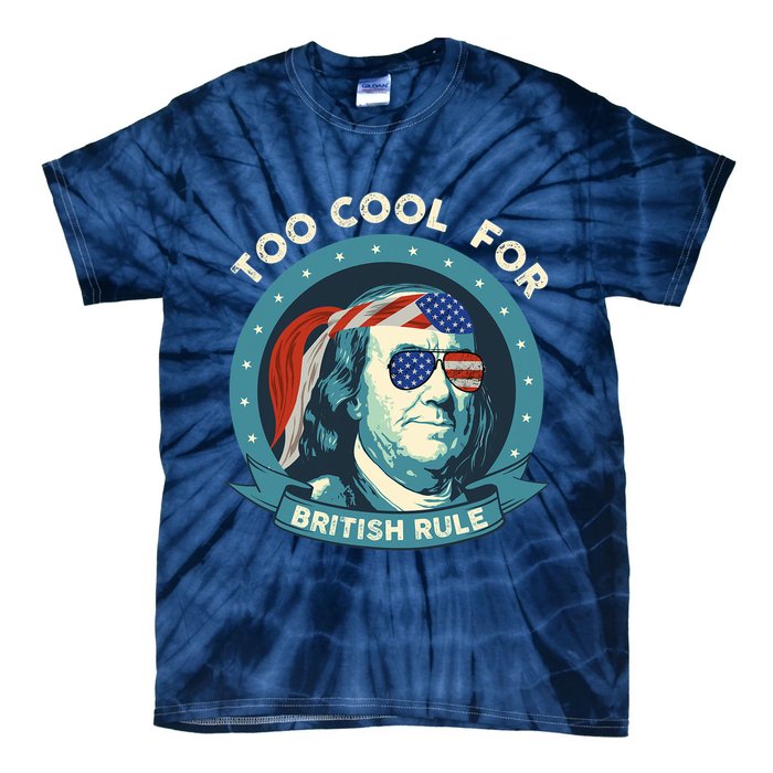 Too Cool For British Rule Ben Franklin 4th Of July Funny Tie-Dye T-Shirt