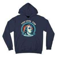 Too Cool For British Rule Ben Franklin 4th Of July Funny Tall Hoodie