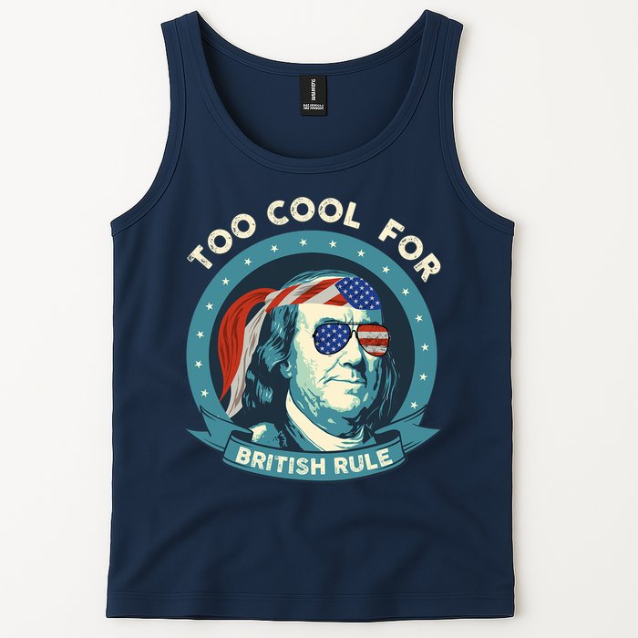 Too Cool For British Rule Ben Franklin 4th Of July Funny Tank Top