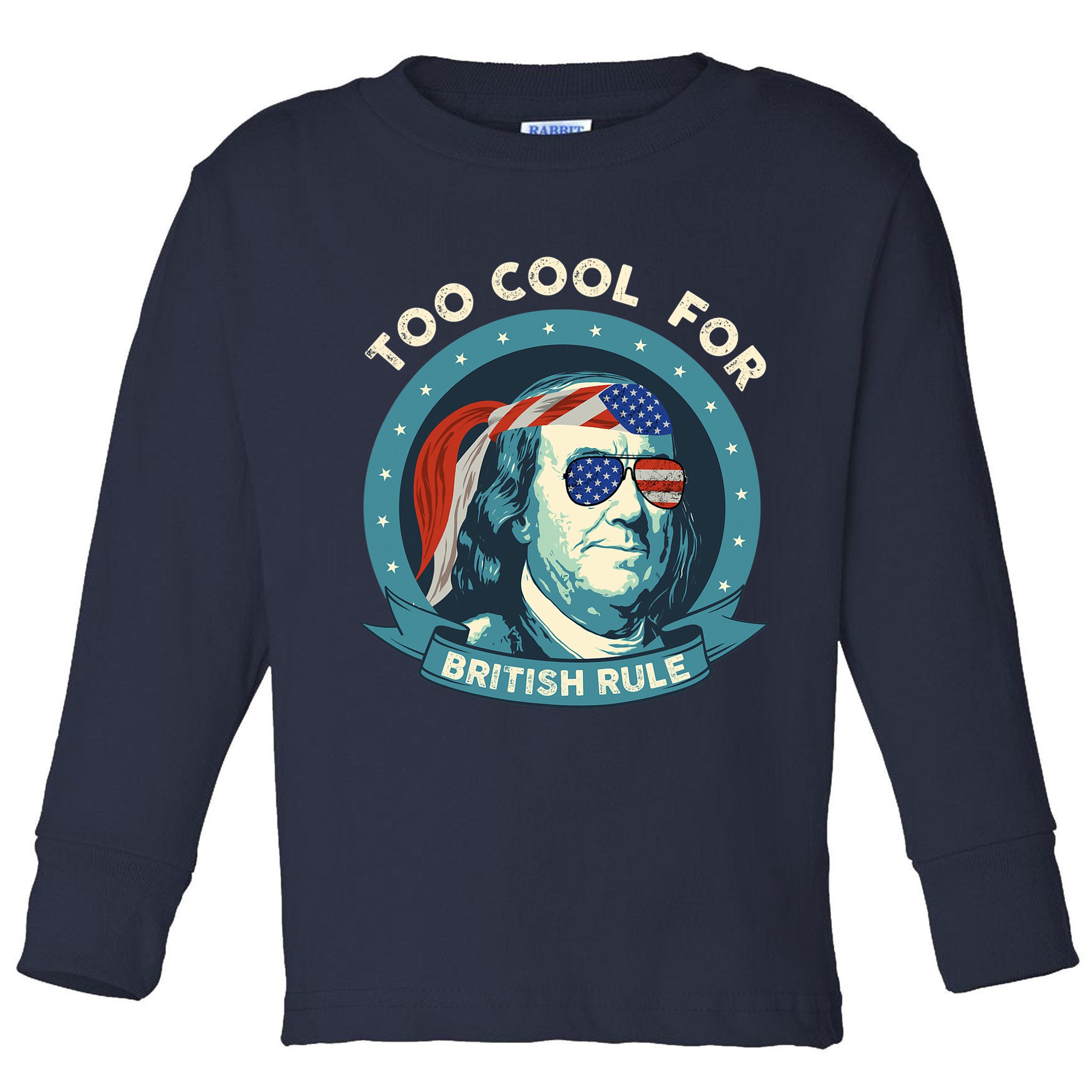 Too Cool For British Rule Ben Franklin 4th Of July Funny Toddler Long Sleeve Shirt