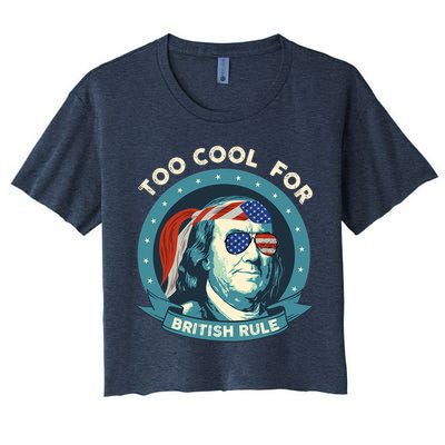Too Cool For British Rule Ben Franklin 4th Of July Funny Crop Top