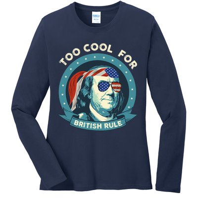 Too Cool For British Rule Ben Franklin 4th Of July Funny Ladies Long Sleeve Shirt