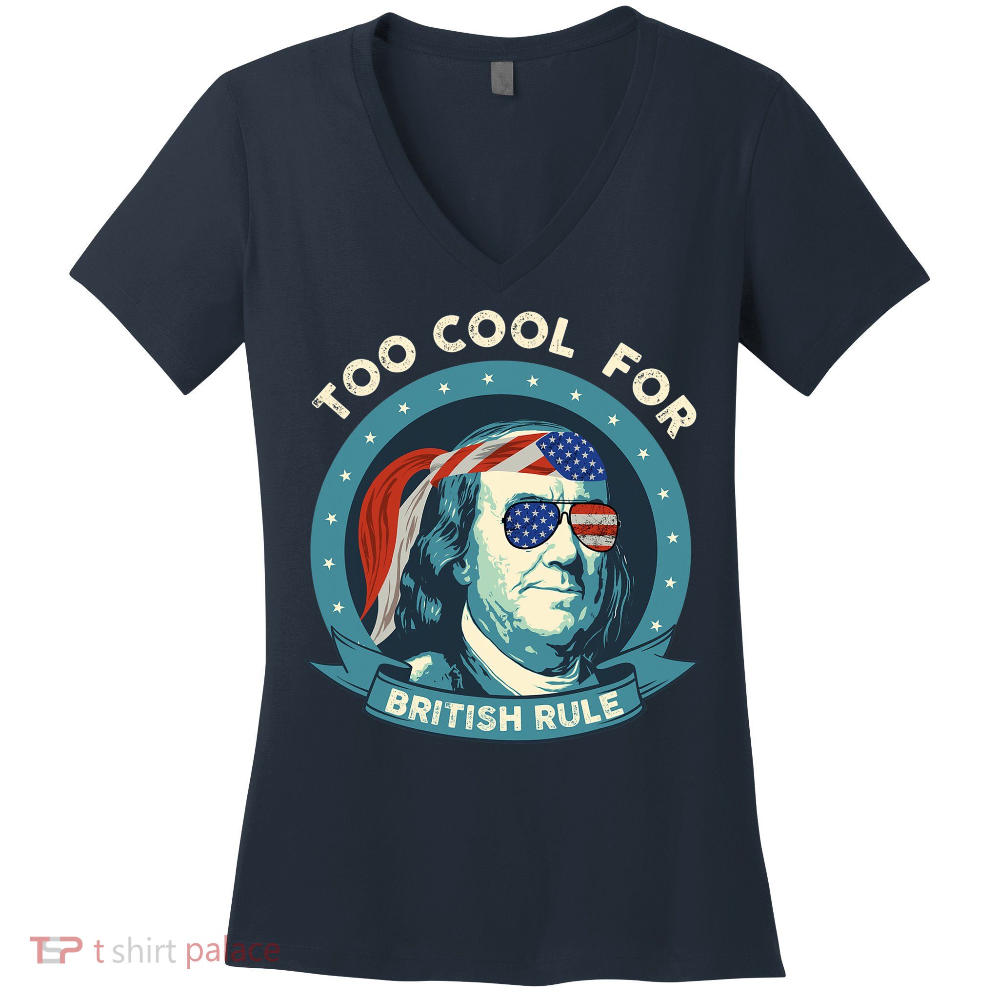 Too Cool For British Rule Ben Franklin 4th Of July Funny Women's V-Neck T-Shirt