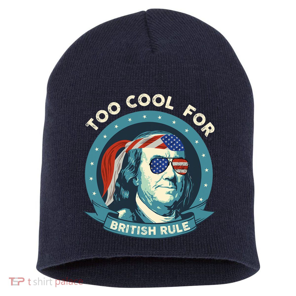 Too Cool For British Rule Ben Franklin 4th Of July Funny Short Acrylic Beanie