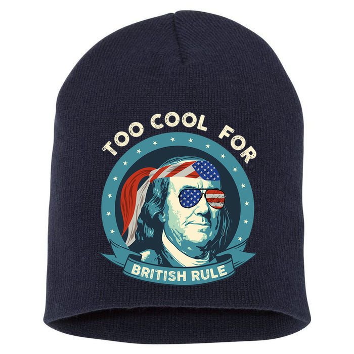 Too Cool For British Rule Ben Franklin 4th Of July Funny Short Acrylic Beanie