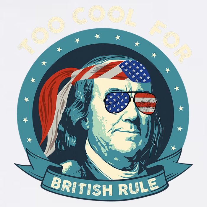 Too Cool For British Rule Ben Franklin 4th Of July Funny Garment-Dyed Sweatshirt