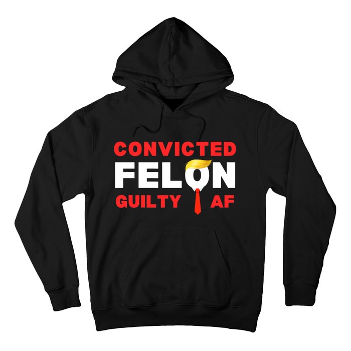 Trump Convicted Felon Guilty Af Lock Him Up Trump For Prison Hoodie