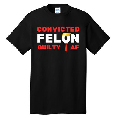 Trump Convicted Felon Guilty Af Lock Him Up Trump For Prison Tall T-Shirt