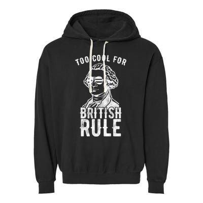 Too Cool For British Rule Usa Funny Garment-Dyed Fleece Hoodie