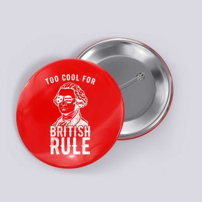 Too Cool For British Rule Usa Funny Button