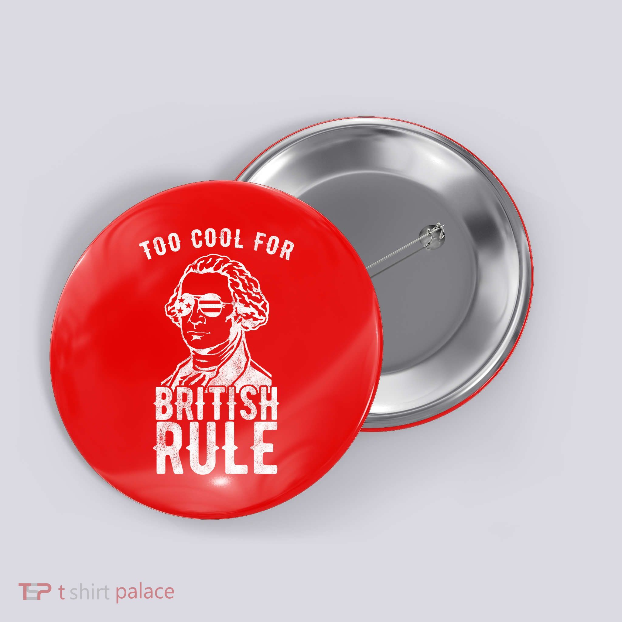 Too Cool For British Rule Usa Funny Button