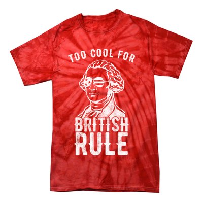 Too Cool For British Rule Usa Funny Tie-Dye T-Shirt