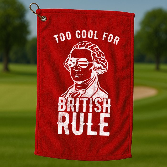 Too Cool For British Rule Usa Funny Golf Towel