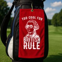 Too Cool For British Rule Usa Funny Golf Towel