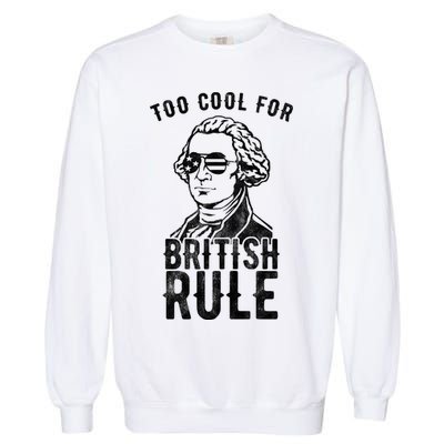 Too Cool For British Rule Usa Funny Garment-Dyed Sweatshirt