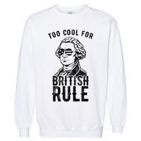 Too Cool For British Rule Usa Funny Garment-Dyed Sweatshirt