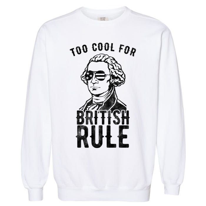 Too Cool For British Rule Usa Funny Garment-Dyed Sweatshirt