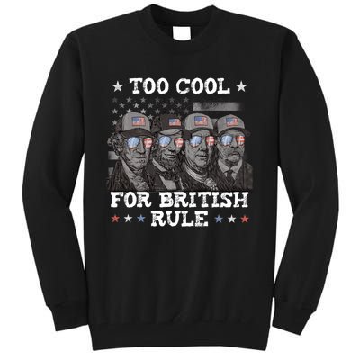 Too Cool For British Rule 4th Of July Tall Sweatshirt