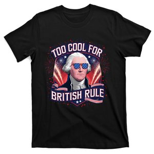 Too Cool For British Rule Independence Day T-Shirt