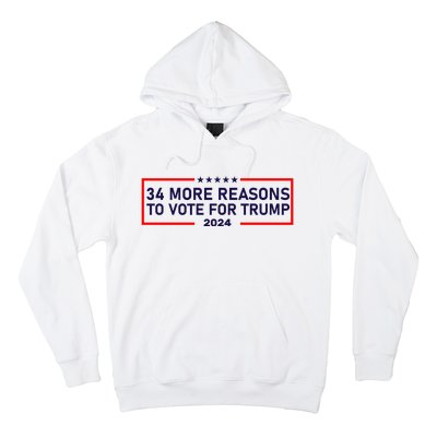 Trump Convicted Felon 34 More Reasons To Vote For Trump 2024 Hoodie