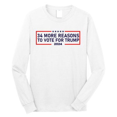 Trump Convicted Felon 34 More Reasons To Vote For Trump 2024 Long Sleeve Shirt