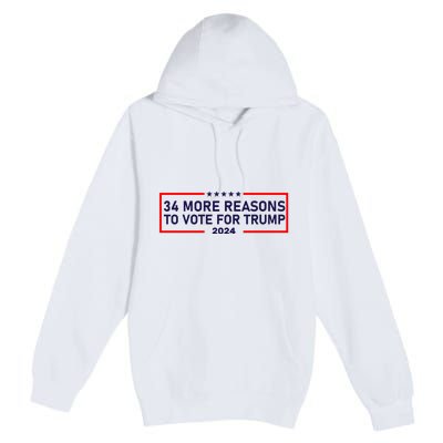 Trump Convicted Felon 34 More Reasons To Vote For Trump 2024 Premium Pullover Hoodie