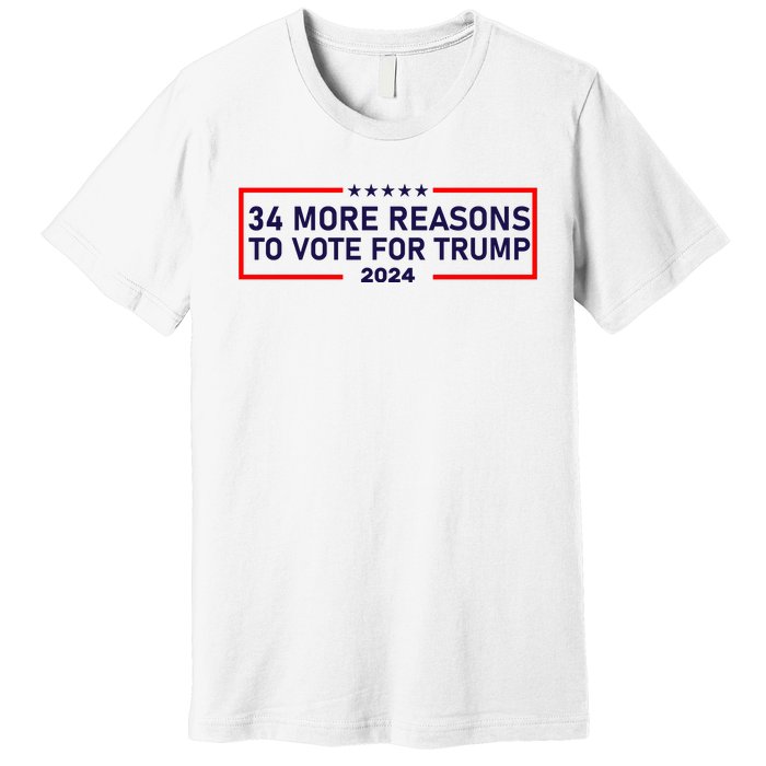 Trump Convicted Felon 34 More Reasons To Vote For Trump 2024 Premium T-Shirt