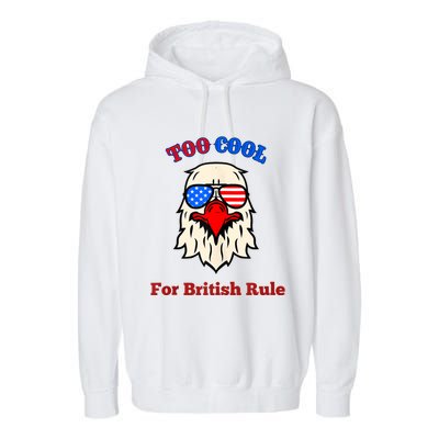 Too Cool For British Rule 4th Of July Vintage USA Eagle Garment-Dyed Fleece Hoodie