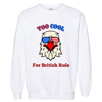 Too Cool For British Rule 4th Of July Vintage USA Eagle Garment-Dyed Sweatshirt