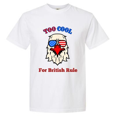 Too Cool For British Rule 4th Of July Vintage USA Eagle Garment-Dyed Heavyweight T-Shirt