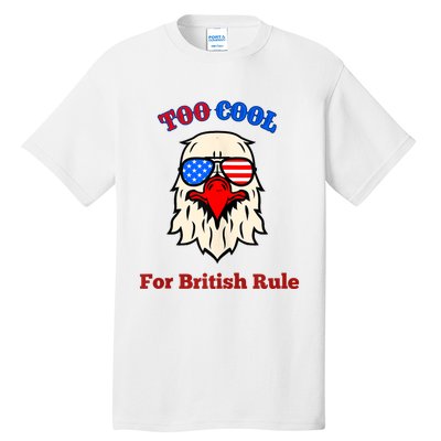 Too Cool For British Rule 4th Of July Vintage USA Eagle Tall T-Shirt