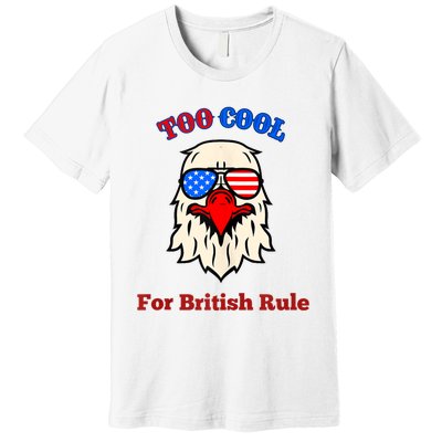 Too Cool For British Rule 4th Of July Vintage USA Eagle Premium T-Shirt