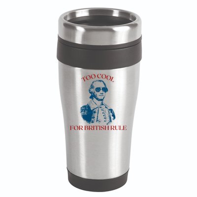Too Cool For British Rule Funny Patrotic 16oz Travel Tumbler