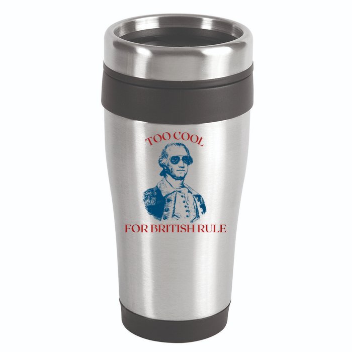 Too Cool For British Rule Funny Patrotic 16oz Travel Tumbler