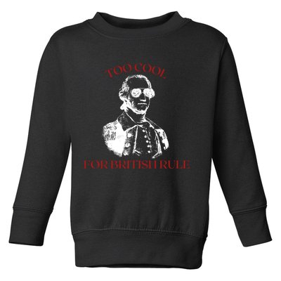 Too Cool For British Rule Funny Patrotic Toddler Sweatshirt