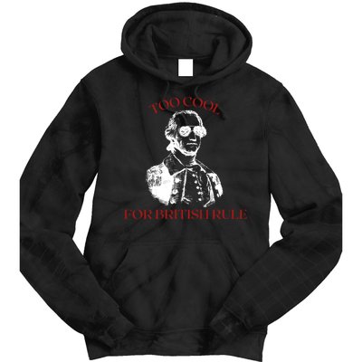 Too Cool For British Rule Funny Patrotic Tie Dye Hoodie